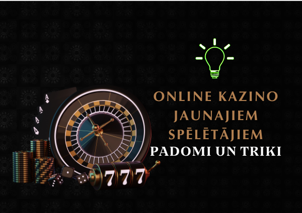 Online Kazino Padomi un Triki Jaunajiem Spēlētājiem