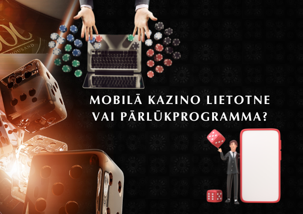 Mobilā kazino lietotne vai pārlūkprogramma tiešsaistes kazino spēlēm