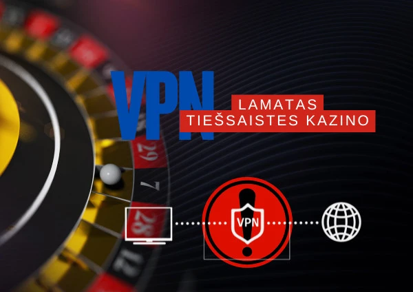 Kā VPN var kļūt par lamatām tiešsaistes kazino